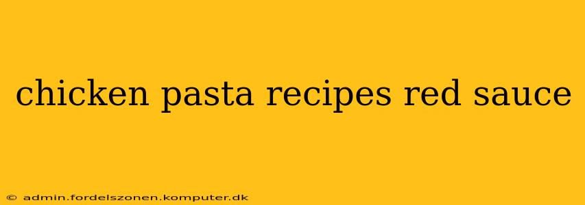 chicken pasta recipes red sauce