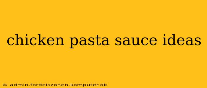 chicken pasta sauce ideas