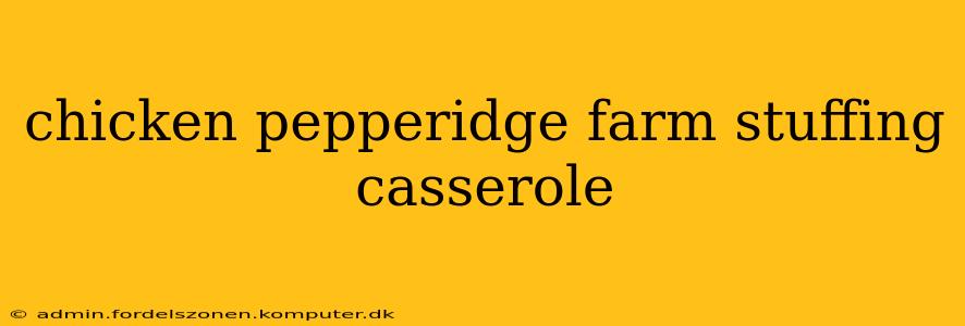 chicken pepperidge farm stuffing casserole