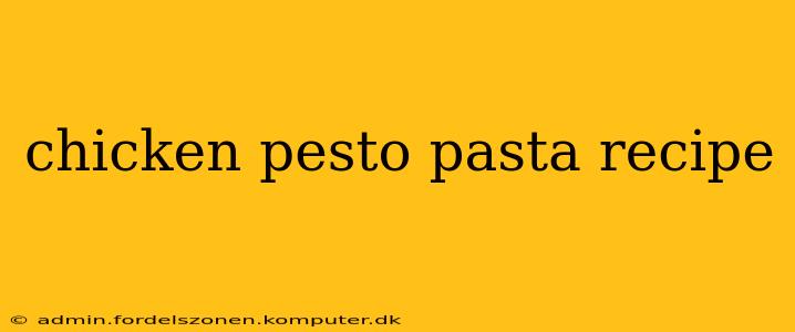 chicken pesto pasta recipe