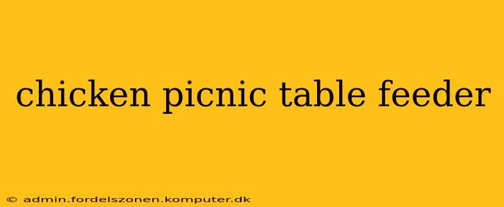 chicken picnic table feeder