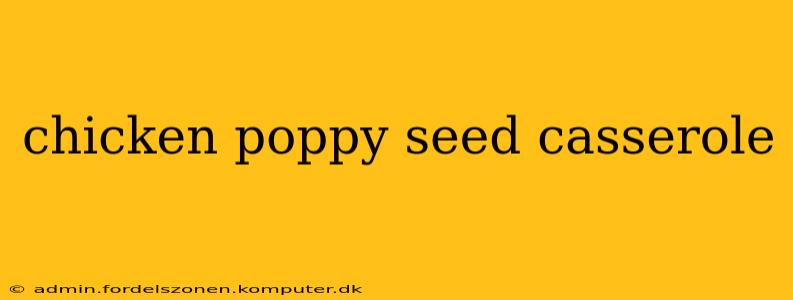 chicken poppy seed casserole