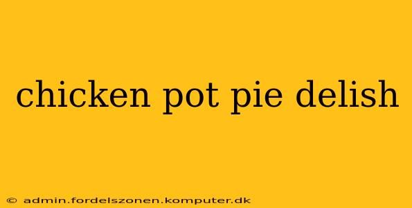chicken pot pie delish