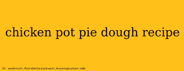 chicken pot pie dough recipe
