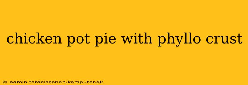 chicken pot pie with phyllo crust