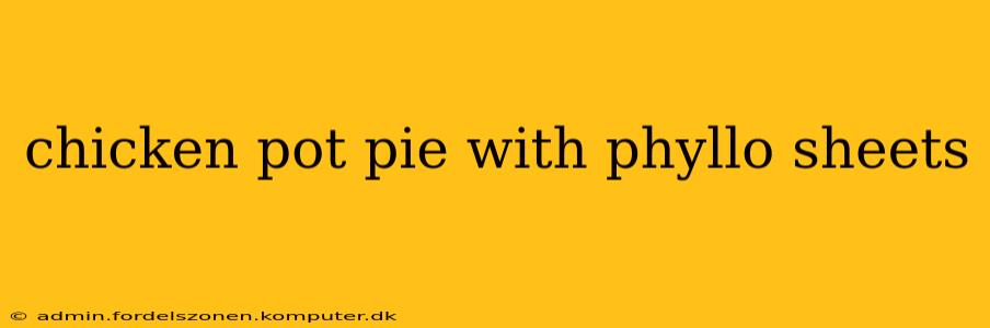 chicken pot pie with phyllo sheets