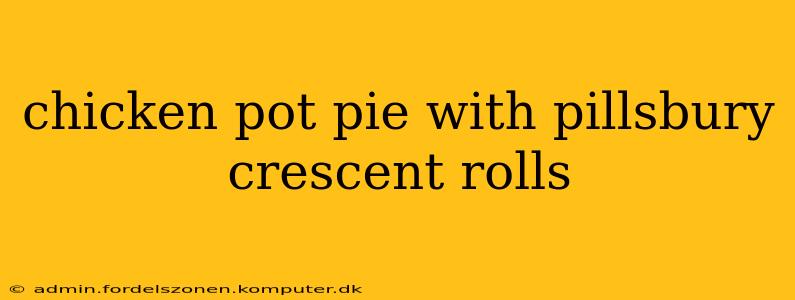 chicken pot pie with pillsbury crescent rolls