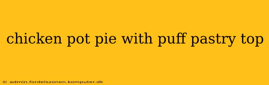 chicken pot pie with puff pastry top