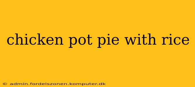 chicken pot pie with rice