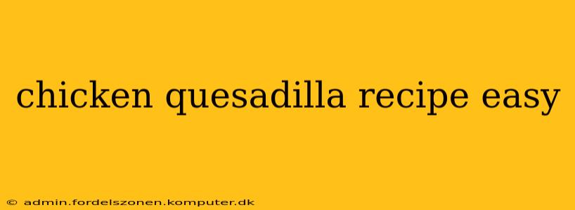 chicken quesadilla recipe easy