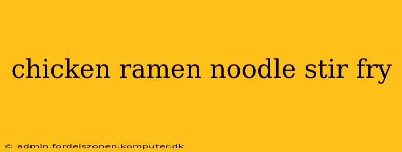 chicken ramen noodle stir fry