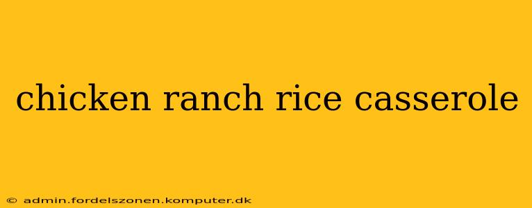 chicken ranch rice casserole