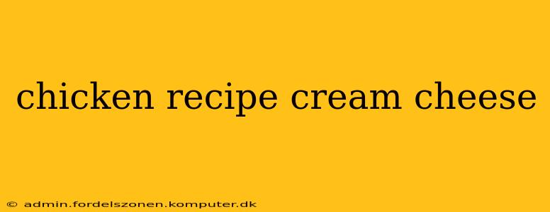 chicken recipe cream cheese