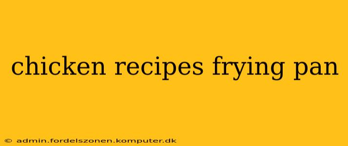 chicken recipes frying pan