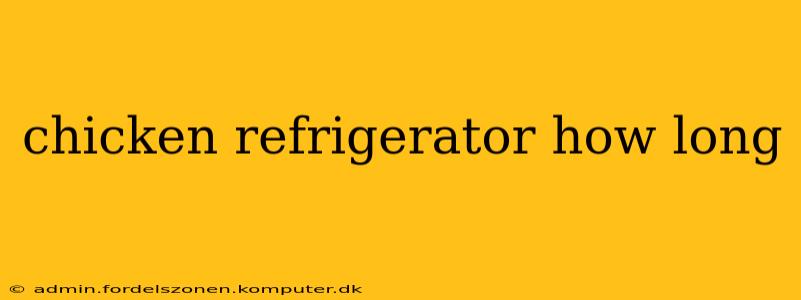 chicken refrigerator how long