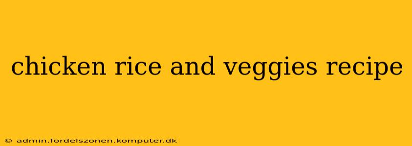chicken rice and veggies recipe