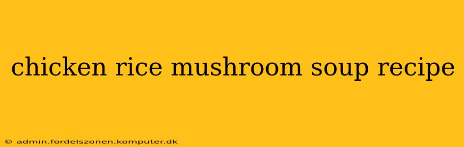 chicken rice mushroom soup recipe