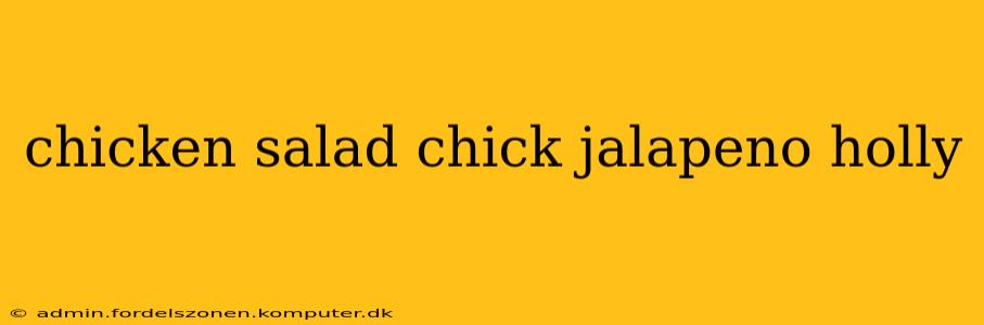 chicken salad chick jalapeno holly
