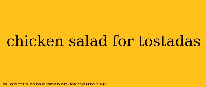 chicken salad for tostadas