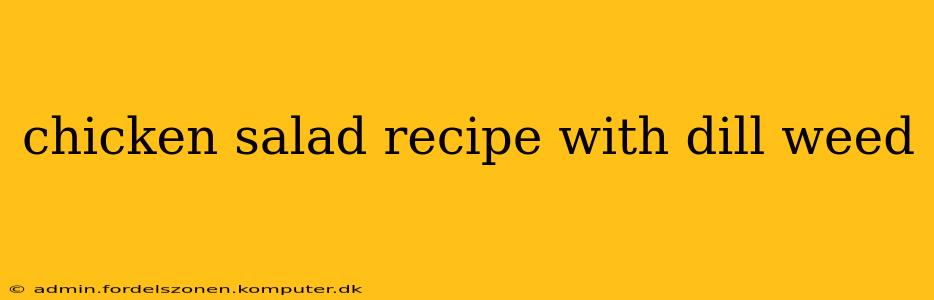 chicken salad recipe with dill weed