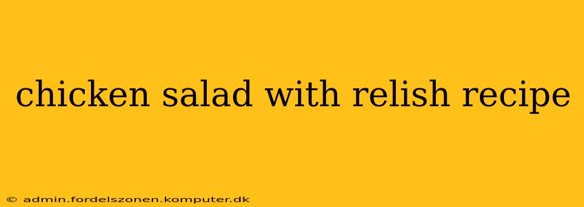 chicken salad with relish recipe