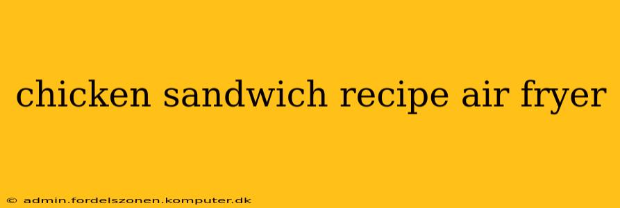 chicken sandwich recipe air fryer