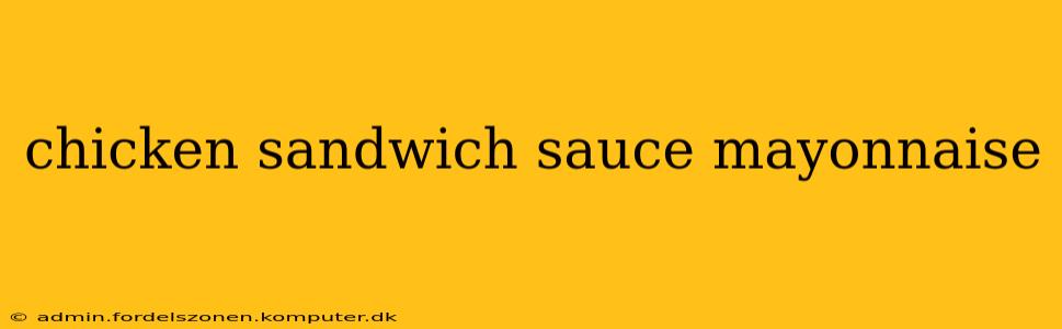 chicken sandwich sauce mayonnaise