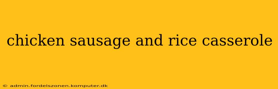 chicken sausage and rice casserole