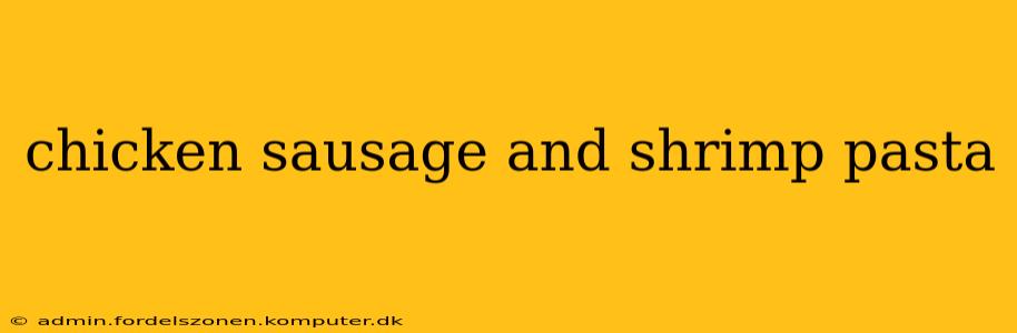 chicken sausage and shrimp pasta