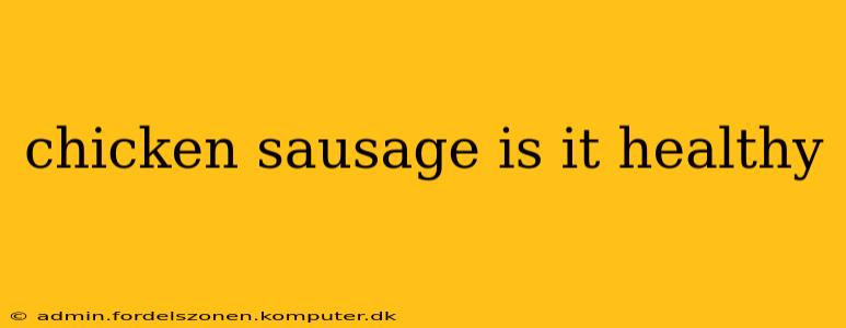chicken sausage is it healthy