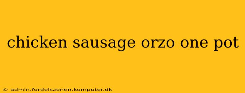 chicken sausage orzo one pot