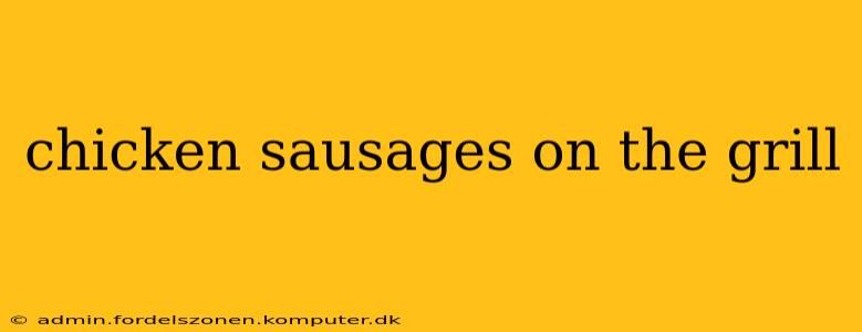chicken sausages on the grill