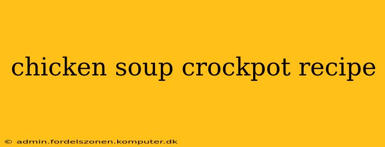 chicken soup crockpot recipe