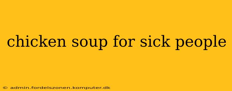 chicken soup for sick people