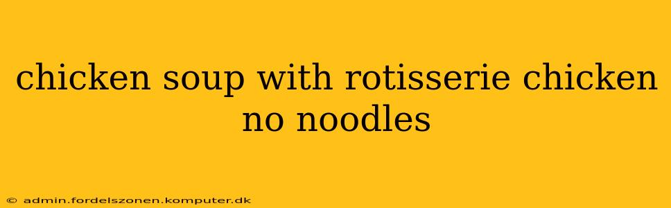 chicken soup with rotisserie chicken no noodles