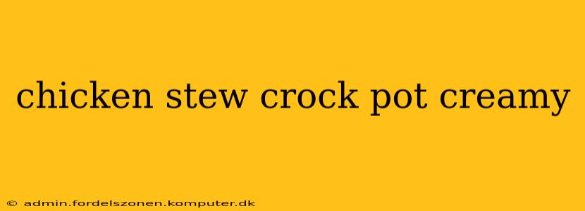 chicken stew crock pot creamy
