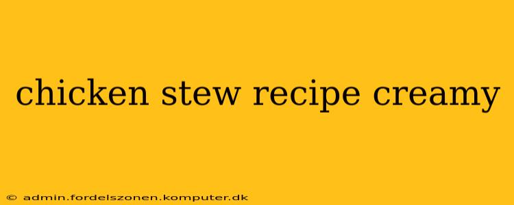chicken stew recipe creamy