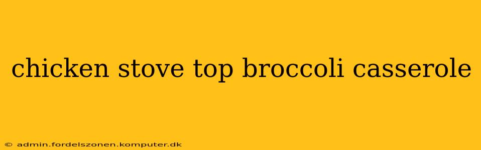chicken stove top broccoli casserole