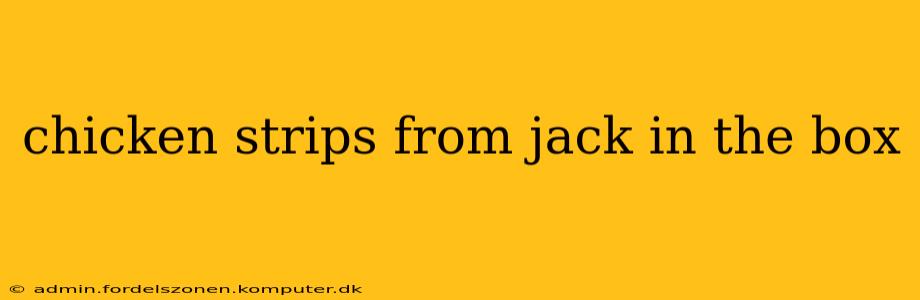 chicken strips from jack in the box