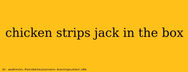 chicken strips jack in the box