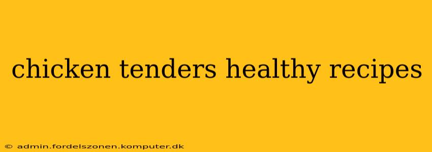 chicken tenders healthy recipes