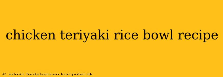 chicken teriyaki rice bowl recipe