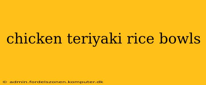 chicken teriyaki rice bowls