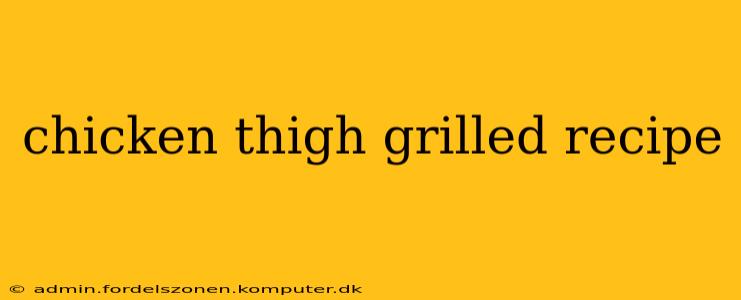 chicken thigh grilled recipe