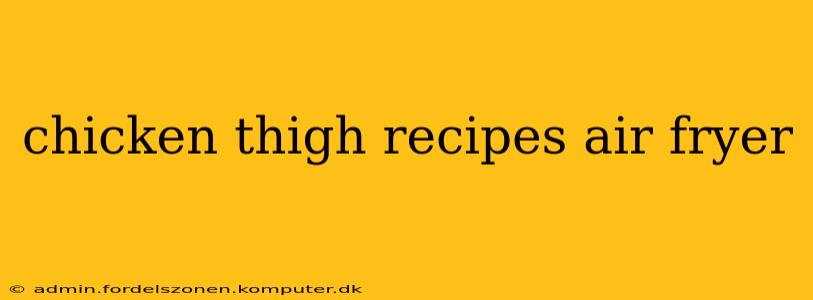 chicken thigh recipes air fryer