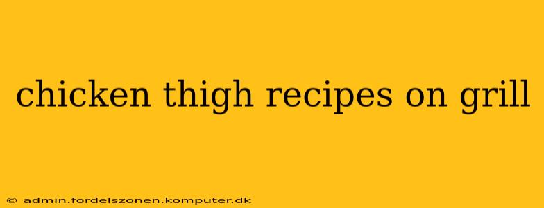 chicken thigh recipes on grill