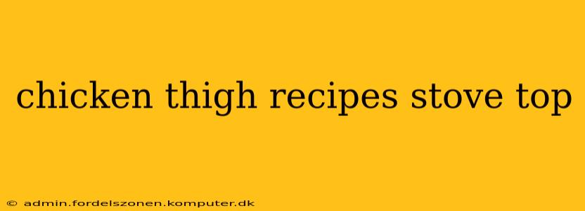chicken thigh recipes stove top
