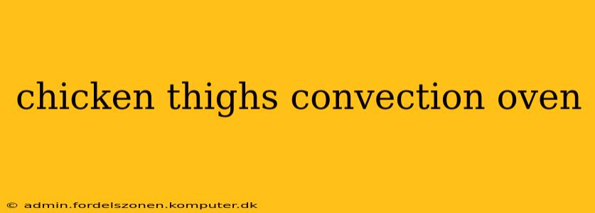chicken thighs convection oven