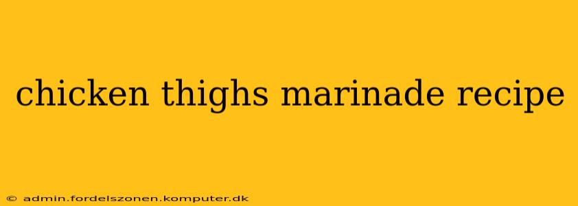 chicken thighs marinade recipe