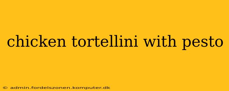 chicken tortellini with pesto